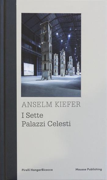 Anselm Kiefer. I sette palazzi celesti. Ediz. inglese  - Libro Mousse Magazine & Publishing 2018 | Libraccio.it