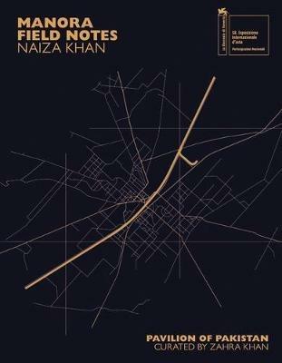 Naiza Khan: Manora Field Notes. Ediz. illustrata - Naiza Khan, Iftikhar Dadi, Aamir R. Mufti - Libro Mousse Magazine & Publishing 2019 | Libraccio.it