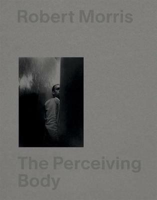 Robert Morris: The Perceiving Body. Ediz. illustrata  - Libro Mousse Magazine & Publishing 2020 | Libraccio.it