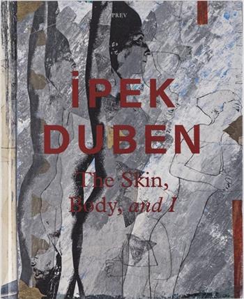 Ipek Duben: The Skin, Body, and I  - Libro Mousse Magazine & Publishing 2024 | Libraccio.it
