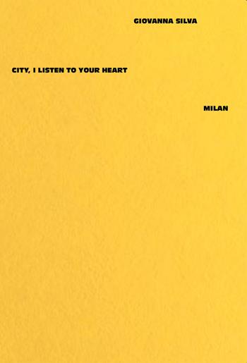 Giovanna Silva. City, I listen to your heart. Milan. Ediz. a colori  - Libro Mousse Magazine & Publishing 2021 | Libraccio.it
