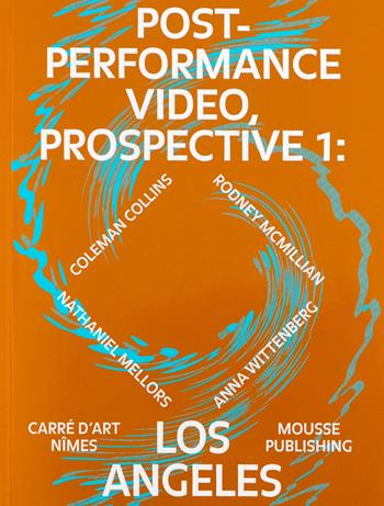 Post-Performance Video: Prospective 1: Los Angeles. Ediz. inglese e tedesca - Marie De Brugerolle, Hendrik Folkerts - Libro Mousse Magazine & Publishing 2021 | Libraccio.it