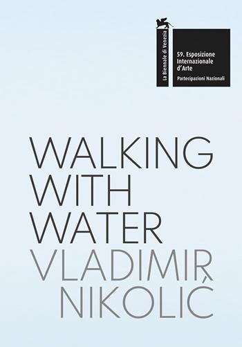Vladimir Nikolic: walking with water. The Pavilion of the Republic of Serbia. 59th International Art Exhibition, la Biennale di Venezia  - Libro Mousse Magazine & Publishing 2022 | Libraccio.it