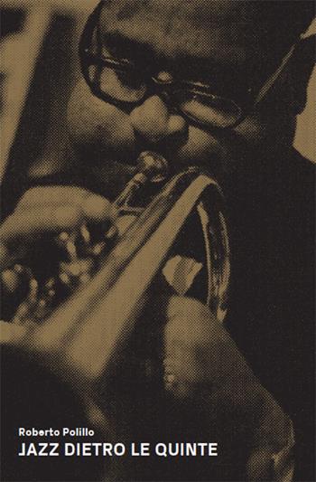 Jazz dietro le quinte. Fotografie, ricordi e riscoperte - Roberto Polillo - Libro Mousse Magazine & Publishing 2022 | Libraccio.it
