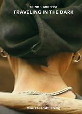 Trinh T. Minh-ha: traveling in the dark. Ediz. a colori