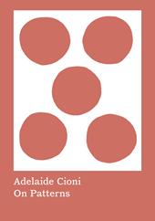Adelaide Cioni. On patterns. Ediz. illustrata