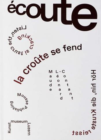Maude Léonard-Contant. Écoute. La crôute se fend-Listen. The crust is cracking-Hör hin. Die Kruste reisst. Ediz. multilingue  - Libro Mousse Magazine & Publishing 2023 | Libraccio.it