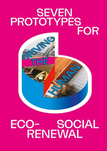 Driving the human: seven prototypes for eco-social renewal - Kim Albrecht, Brigitte Baptiste, Jan Boelen - Libro Mousse Magazine & Publishing 2023 | Libraccio.it