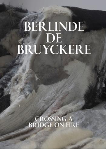 Berlinde De Bruyckere. Crossing a bridge on fire. Ediz. a colori  - Libro Mousse Magazine & Publishing 2024 | Libraccio.it