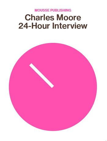 24-Hour Interview - Charles Moore - Libro Mousse Magazine & Publishing 2025 | Libraccio.it