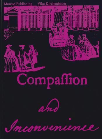 Vika Kirchenbauer: Compassion and Inconvenience - Vika Kirchenbauer - Libro Mousse Magazine & Publishing 2025 | Libraccio.it