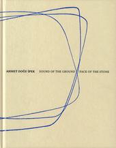 Ahmet Dogu Ipek: Sound of the ground–Face of the stone