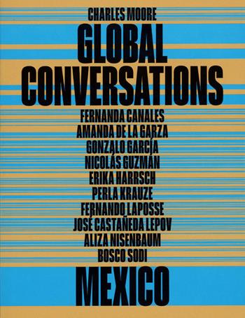 Global Conversations: Mexico - Charles Moore - Libro Mousse Magazine & Publishing 2025 | Libraccio.it