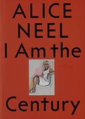 Alice Neel. I am the century. Ediz. bilingue