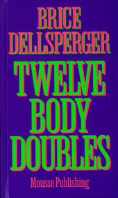 Brice Dellsperger. Twelve body doubles. Ediz. a colori