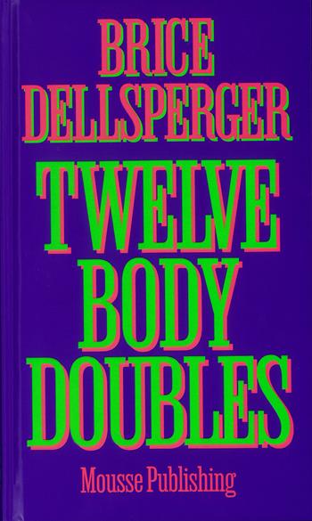 Brice Dellsperger. Twelve body doubles. Ediz. a colori - Evan Moffitt, Rebekka Seubert - Libro Mousse Magazine & Publishing 2025 | Libraccio.it