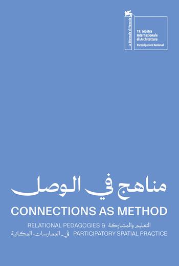 Connections as method. Relational pedagogies and participatory spatial practice. Ediz. inglese e araba  - Libro Mousse Magazine & Publishing 2025 | Libraccio.it