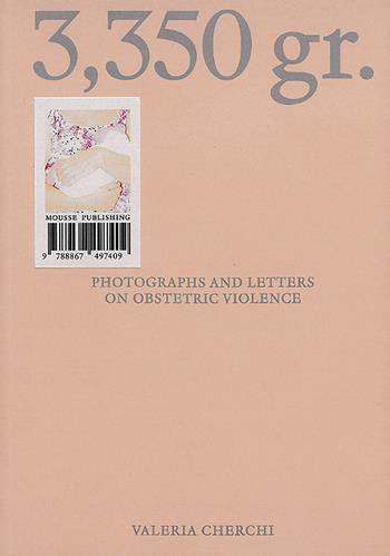 Valeria Cherchi: 3,350 gr. Photographs and letters on obstetric violence. Ediz. italiana e inglese - Valeria Cherchi - Libro Mousse Magazine & Publishing 2026 | Libraccio.it