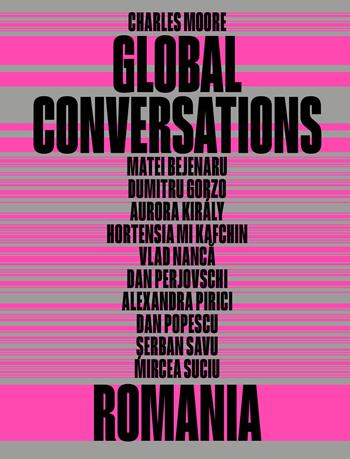 Global conversations: Romania - Charles Moore - Libro Mousse Magazine & Publishing 2026 | Libraccio.it