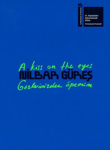 Nilbar Güres. A kiss on the eyes. Türkiye pavilion at the 61st international art exhibition. La Biennale di Venezia. Ediz inglese e turca. Ediz. a colori  - Libro Mousse Magazine & Publishing 2026 | Libraccio.it