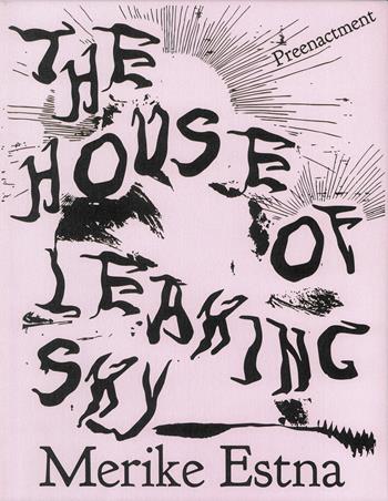 Merike Estna. The House of Leaking Sky. Preenacment. Estonian Pavilion at the 61st International Art Exhibition, La Biennale di Venezia. Ediz. illustrata  - Libro Mousse Magazine & Publishing 2026 | Libraccio.it