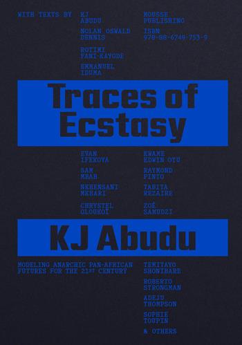 Traces of Ecstasy: Modeling Anarchic Pan-African Futures for the 21st Century. Ediz. illustrata  - Libro Mousse Magazine & Publishing 2026 | Libraccio.it