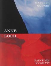 Anne Loch. Painting: so what? Ediz. inglese e tedesca
