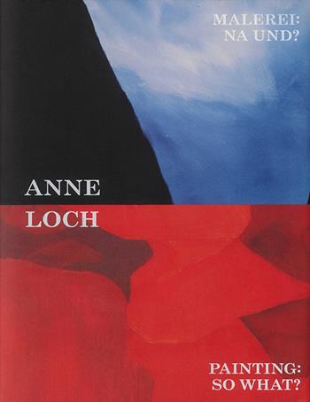Anne Loch. Painting: so what? Ediz. inglese e tedesca  - Libro Mousse Magazine & Publishing 2026 | Libraccio.it