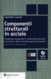 Componenti strutturali in acciaio. Come progettare componenti e connessioni secondo Eurocodici e Norme Tecniche per le Costruzioni. Con CD-ROM