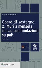 Opere di sostegno. Con CD-ROM. Vol. 2: Muri a mensola in c.a. con fondazioni su pali