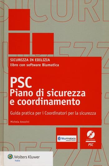 PSC piano di sicurezza e coordinamento. Guida pratica per i coordinatori per la sicurezza. Con CD-ROM - Michela Arezzini - Libro Wolters Kluwer Italia 2012, Sicurezza in edilizia | Libraccio.it