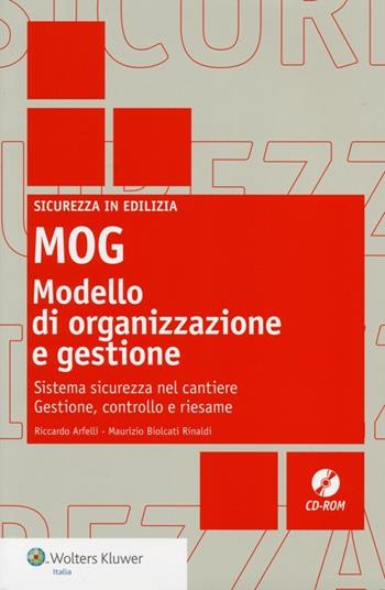 MOG modello di organizzazione e gestione. Sistema sicurezza nel cantiere. Gestione, controllo e riesame. Con CD-ROM - Riccardo Arfelli, Maurizio Biolcati Rinaldi - Libro Wolters Kluwer Italia 2013, Sicurezza in edilizia | Libraccio.it