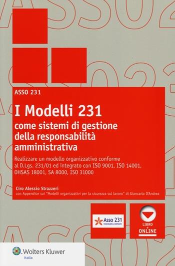 I modelli 231 come sistemi di gestione della responsabilità amministrativa - Ciro A. Strazzeri - Libro Wolters Kluwer Italia 2012 | Libraccio.it