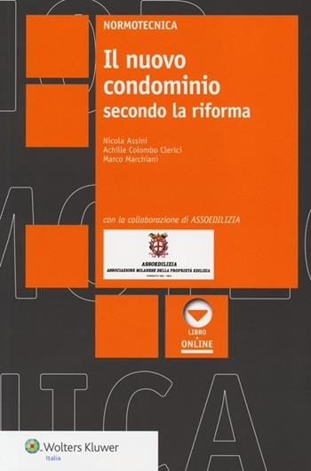 Il nuovo condominio secondo la riforma. - Nicola Assini, Achille Colombo Clerici, Marco Marchiani - Libro Wolters Kluwer Italia 2013, Normotecnica | Libraccio.it