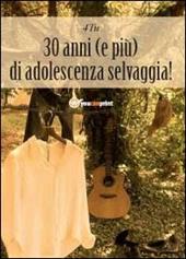 30 anni (e più) di adolescenza selvaggia