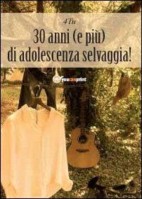 30 anni (e più) di adolescenza selvaggia - 4TU - Libro Youcanprint 2012, Miscellanea | Libraccio.it