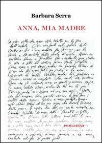 Anna, mia madre - Barbara Serra - Libro Youcanprint 2012, Narrativa | Libraccio.it