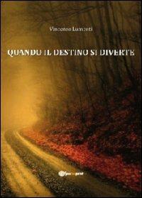 Quando il destino si diverte - Vincenzo Lumenti - Libro Youcanprint 2012, Narrativa | Libraccio.it