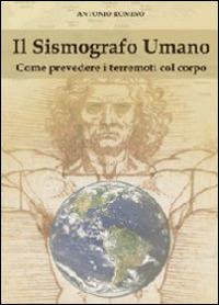 Il sismografo umano. Come prevedere i terremoti con il corpo - Antonio Romino - Libro Youcanprint 2012, Saggistica | Libraccio.it