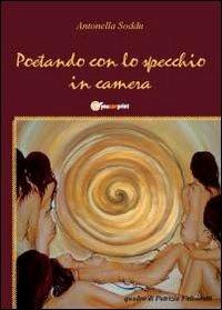 Poetando con lo specchio - Antonella Soddu - Libro Youcanprint 2012, Poesia | Libraccio.it