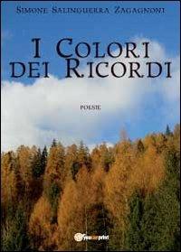 I colori dei ricordi - Simone Salinguerra Zagagnoni - Libro Youcanprint 2012, Poesia | Libraccio.it