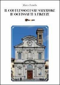 Il Complesso di San Salvatore in Ognissanti a Firenze - Marco Pomella - Libro Youcanprint 2012, Saggistica | Libraccio.it