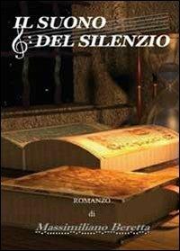 Il suono del silenzio - Massimiliano Beretta - Libro Youcanprint 2012, Narrativa | Libraccio.it