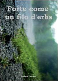 Forte come un filo d'erba - Adriano Perrone - Libro Youcanprint 2012, Narrativa | Libraccio.it