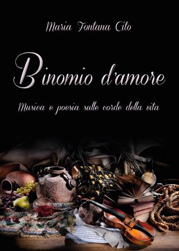 Binomio d'amore. Musica e poesia sulle corde della vita - Maria Fontana Cito - Libro Youcanprint 2015, Poesia | Libraccio.it