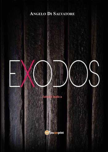 Exodos - Angelo Di Salvatore - Libro Youcanprint 2015 | Libraccio.it