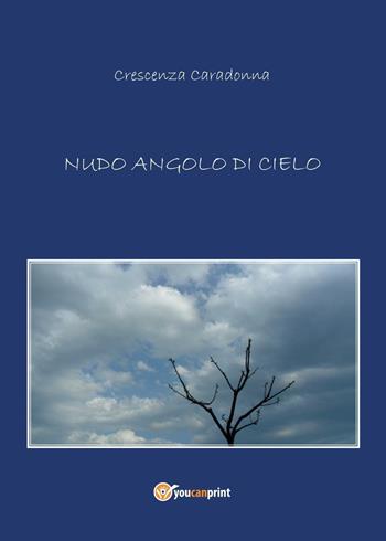 Nudo angolo di cielo - Crescenza Caradonna - Libro Youcanprint 2012, Poesia | Libraccio.it