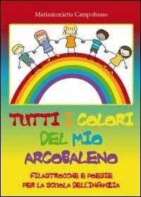 Tutti i colori del mio arcobaleno - Mariantonietta Campobasso - Libro Youcanprint 2012, Poesia | Libraccio.it