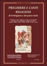 Preghiere e canti religiosi di Settingiano e dei paesi vicini - Rosario Puccio - Libro Youcanprint 2012 | Libraccio.it