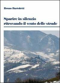 Sparire in silenzio ritrovando il vento - Bruno Bartoletti - Libro Youcanprint 2012, Poesia | Libraccio.it